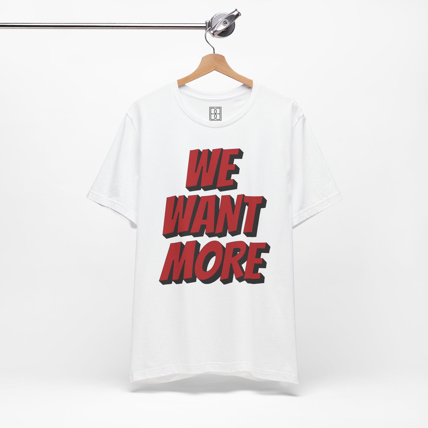 We Want More - Plain Back - Unisex Short Sleeve Tee