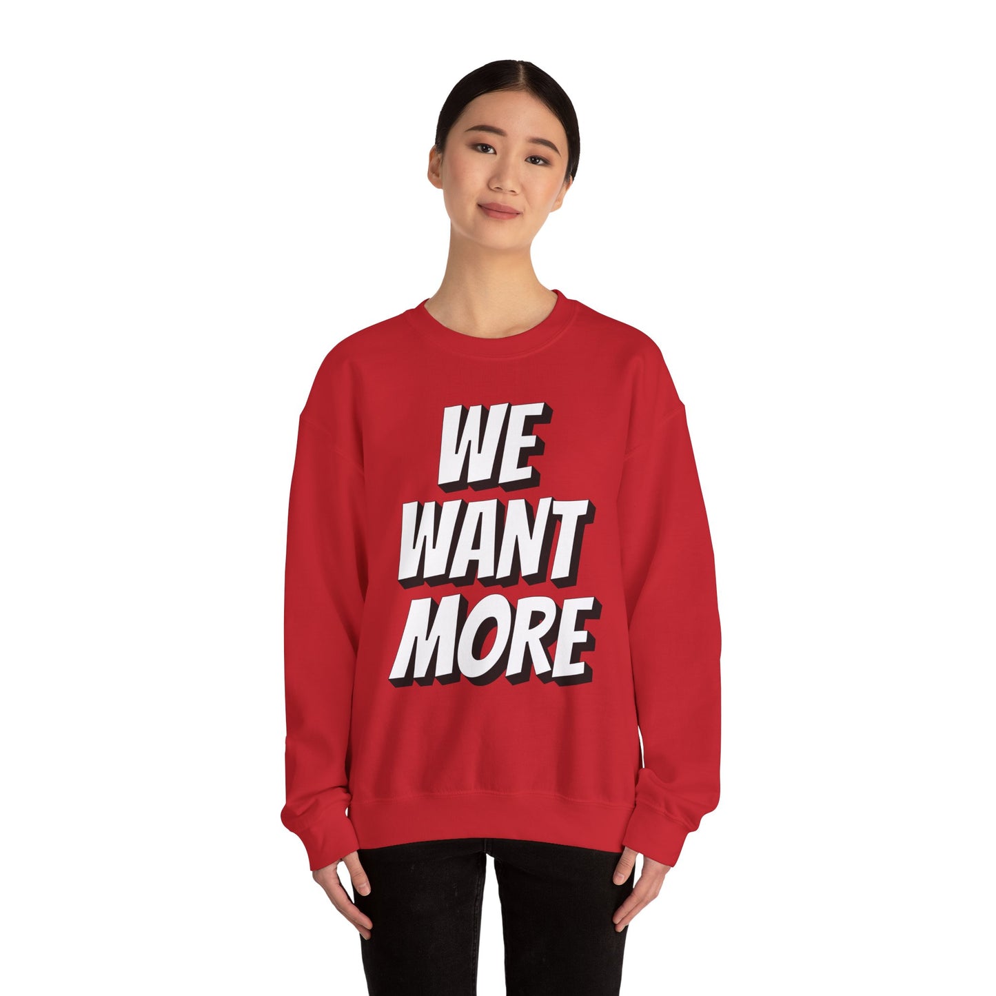 We Want More! - Unisex Crewneck Sweatshirt