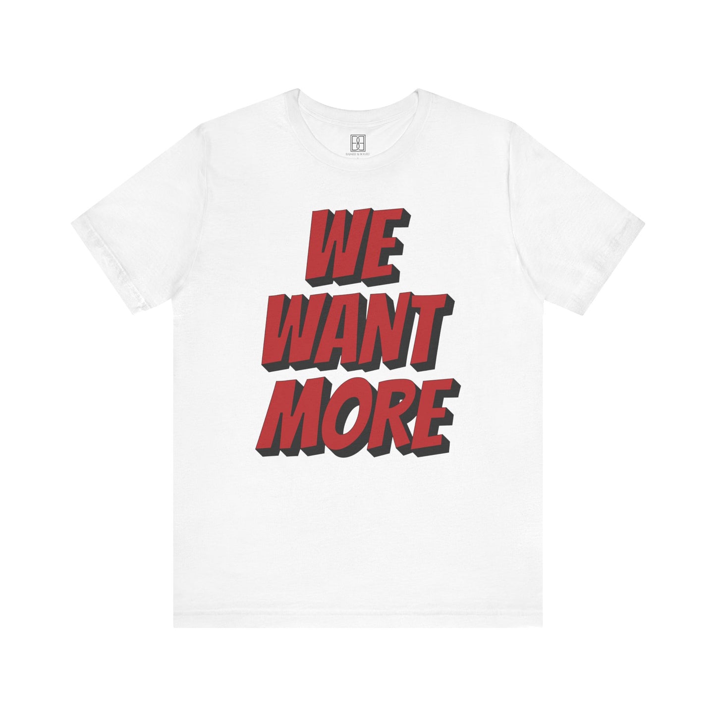 We Want More - Plain Back - Unisex Short Sleeve Tee