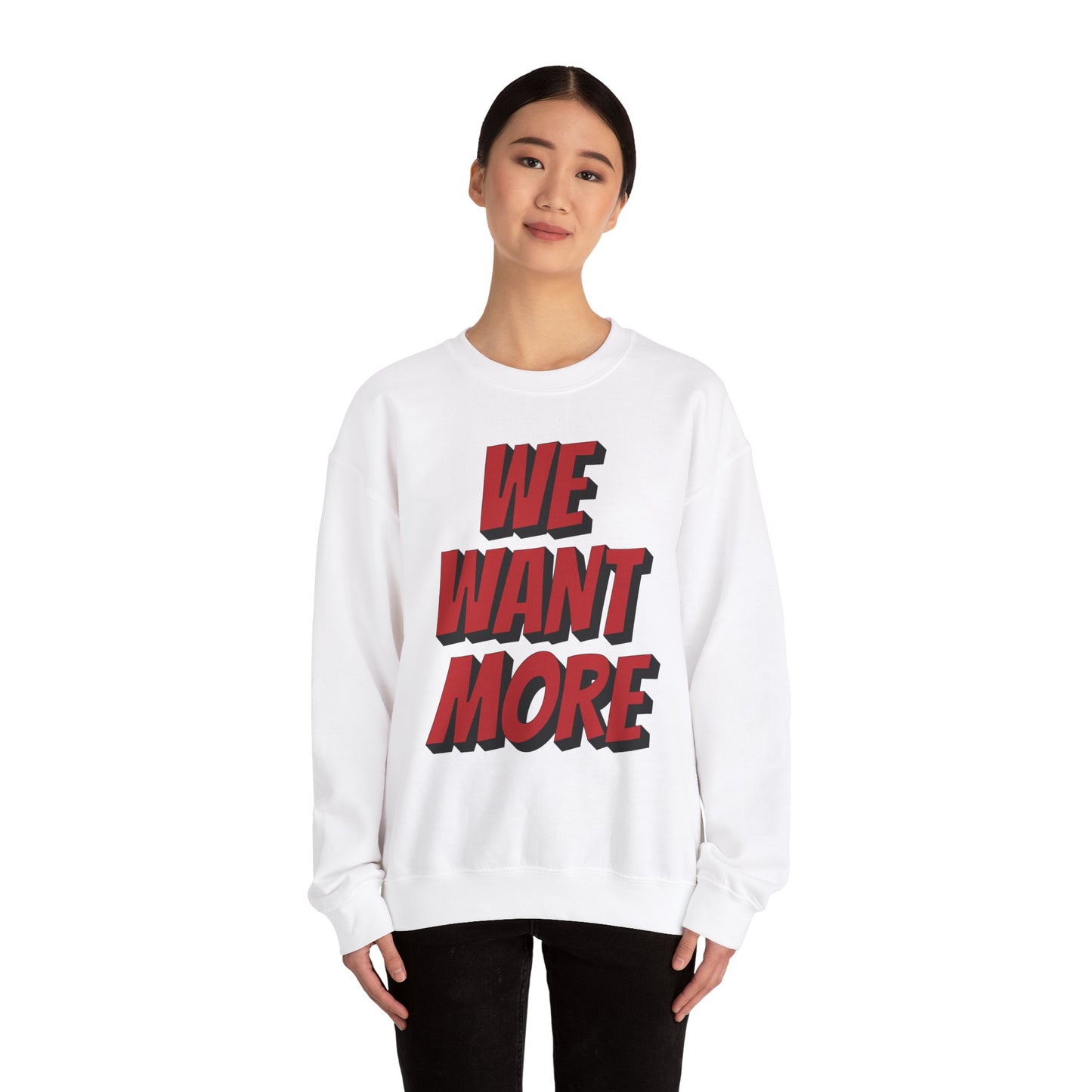 We Want More! - Unisex Crewneck Sweatshirt