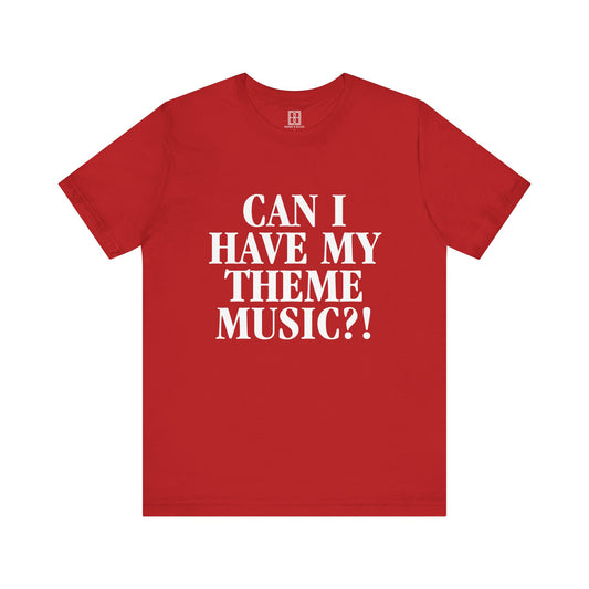 Can I Have My Theme Music?! - Unisex Jersey Short Sleeve Tee